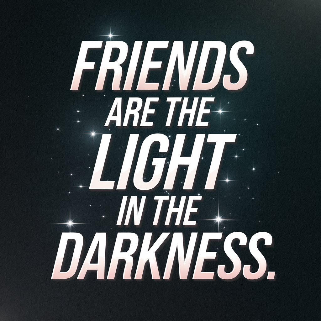 Inspirational quote on a dark background with stars, saying “Friends are the light in the darkness.”