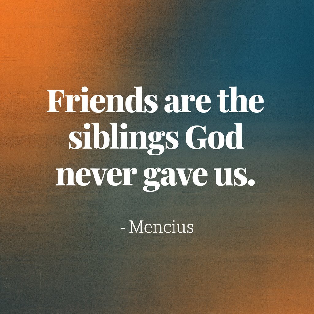 The image features the quote “Friends are the siblings God never gave us. - Mencius” on a gradient orange background.