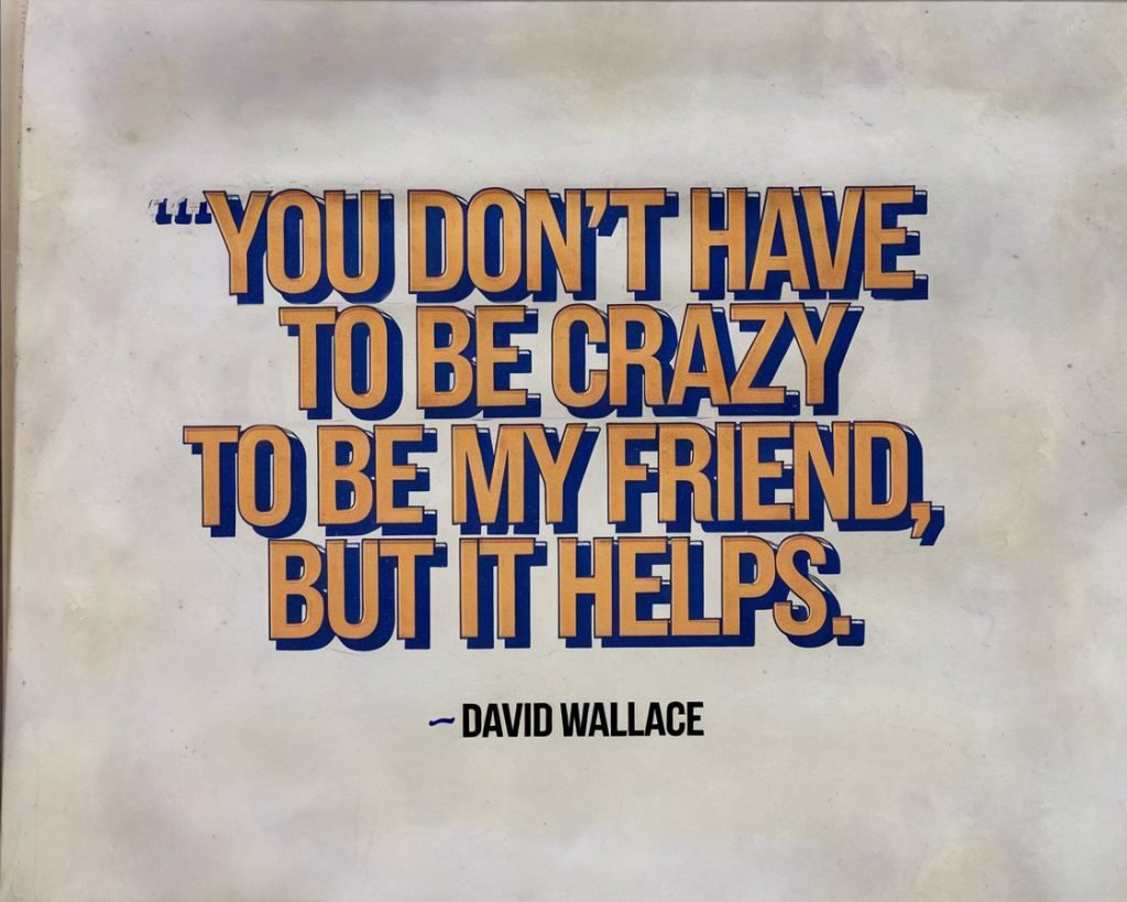 A quote on a parchment-style background reads, “You don’t have to be crazy to be my friend, but it helps.” - David Wallace.